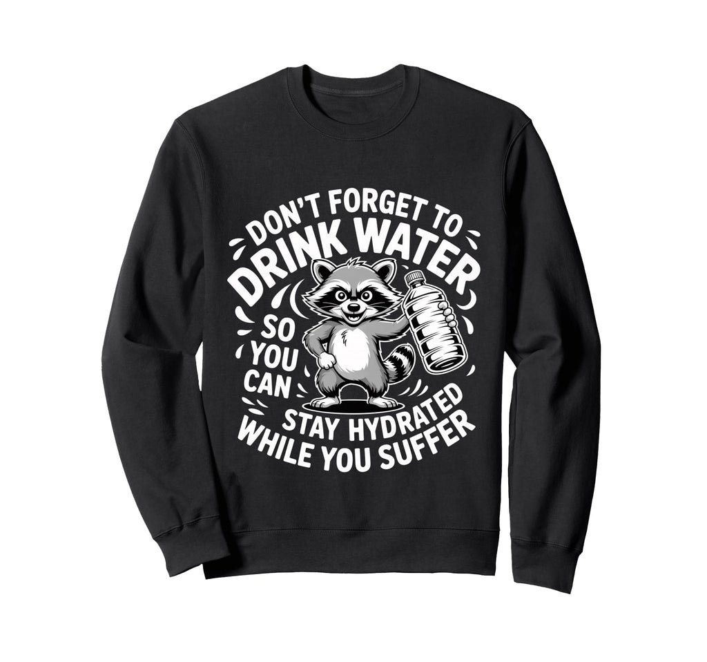 Drink Water Stay Hydrated While Sweatshirt - Streetwear Style for Adults - T-Shirt, Sweatshirt, Hoodie