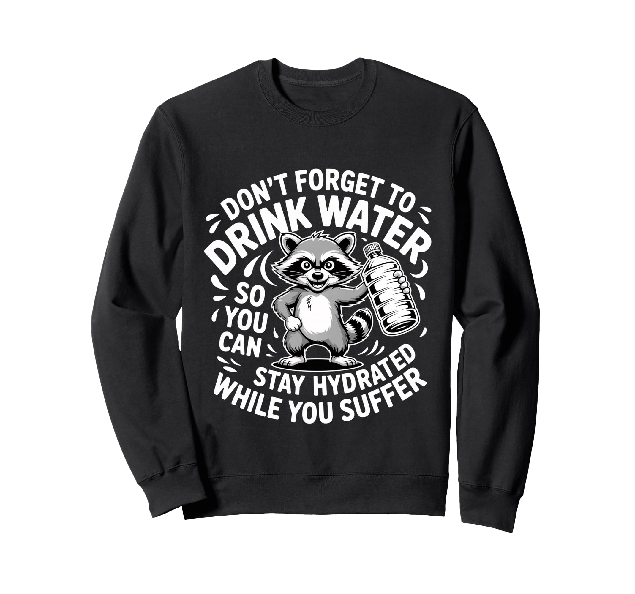 Drink Water Stay Hydrated While Sweatshirt - Streetwear Style for Adults - T-Shirt, Sweatshirt, Hoodie
