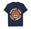 Support Your Local Library Librarian T-Shirt - Minimalist Print Men Women - T-Shirt, Sweatshirt, Hoodie