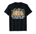You Can Never Have Too Many Books T-Shirt - Aesthetic Graphic Men Women - T-Shirt, Sweatshirt, Hoodie