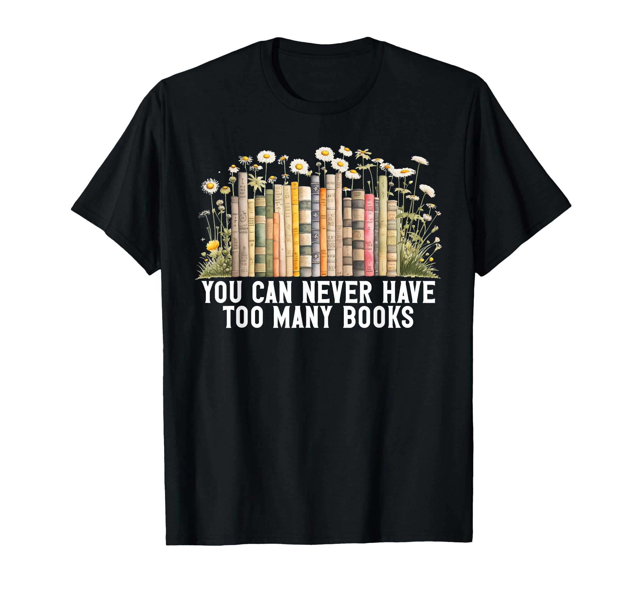You Can Never Have Too Many Books T-Shirt - Aesthetic Graphic Men Women - T-Shirt, Sweatshirt, Hoodie