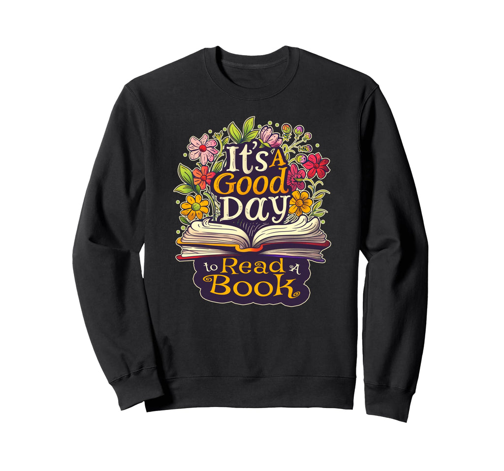 Book Lover Its Good Day To Read Sweatshirt - Streetwear Style Men Women - T-Shirt, Sweatshirt, Hoodie