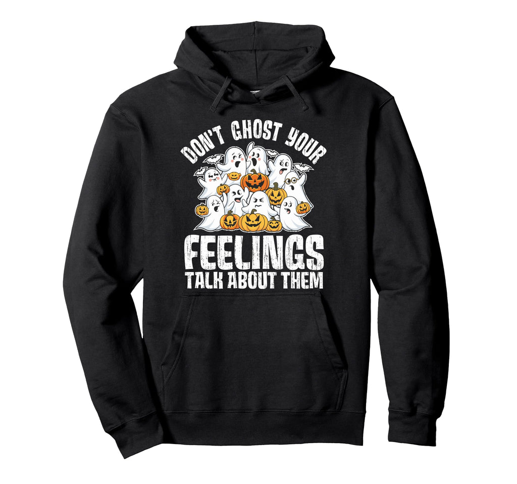 Dont Ghost Your Feelings Talk About Hoodie - Fun Novelty Design for Adults - T-Shirt, Sweatshirt, Hoodie