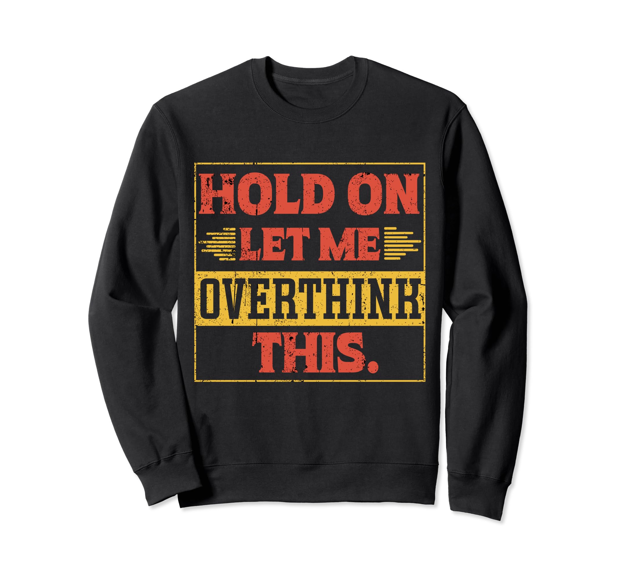 Funny Overthinker Hold Let Me Sweatshirt - Trendy Graphic for Adults - T-Shirt, Sweatshirt, Hoodie