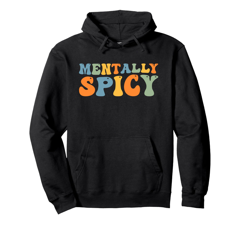 Mentally Spicy Mental Health And Hoodie - Fun Novelty Design Unisex - T-Shirt, Sweatshirt, Hoodie