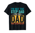 Im Not Step Dad Im Dad That Stepped Up T-Shirt - Unique Graphic Men Women - T-Shirt, Sweatshirt, Hoodie