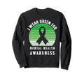 I Wear Green Mental Health Mental Health Sweatshirt - Graphic Print Unisex - T-Shirt, Sweatshirt, Hoodie