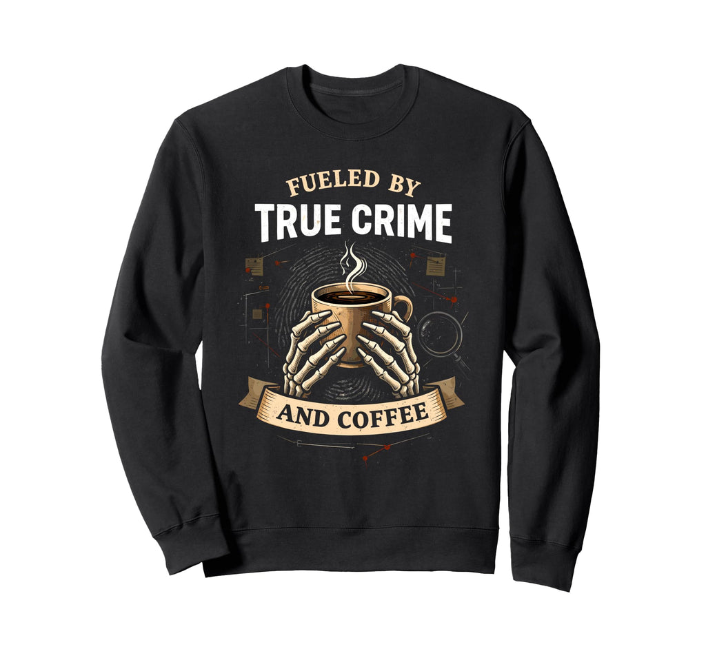 True Crime Junkie Fueled True Sweatshirt - Fun Novelty Design for Adults - T-Shirt, Sweatshirt, Hoodie