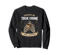 True Crime Junkie Fueled True Sweatshirt - Fun Novelty Design for Adults - T-Shirt, Sweatshirt, Hoodie