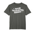 Main Character Energy Funny T-Shirt - Streetwear Style Men Women - T-Shirt, Sweatshirt, Hoodie