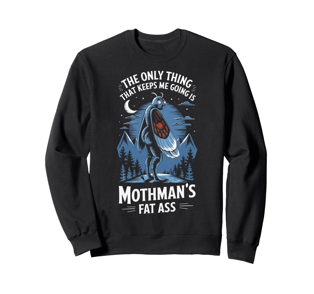 Only Thing That Keeps Me Going Sweatshirt - Fun Novelty Design Men Women - T-Shirt, Sweatshirt, Hoodie