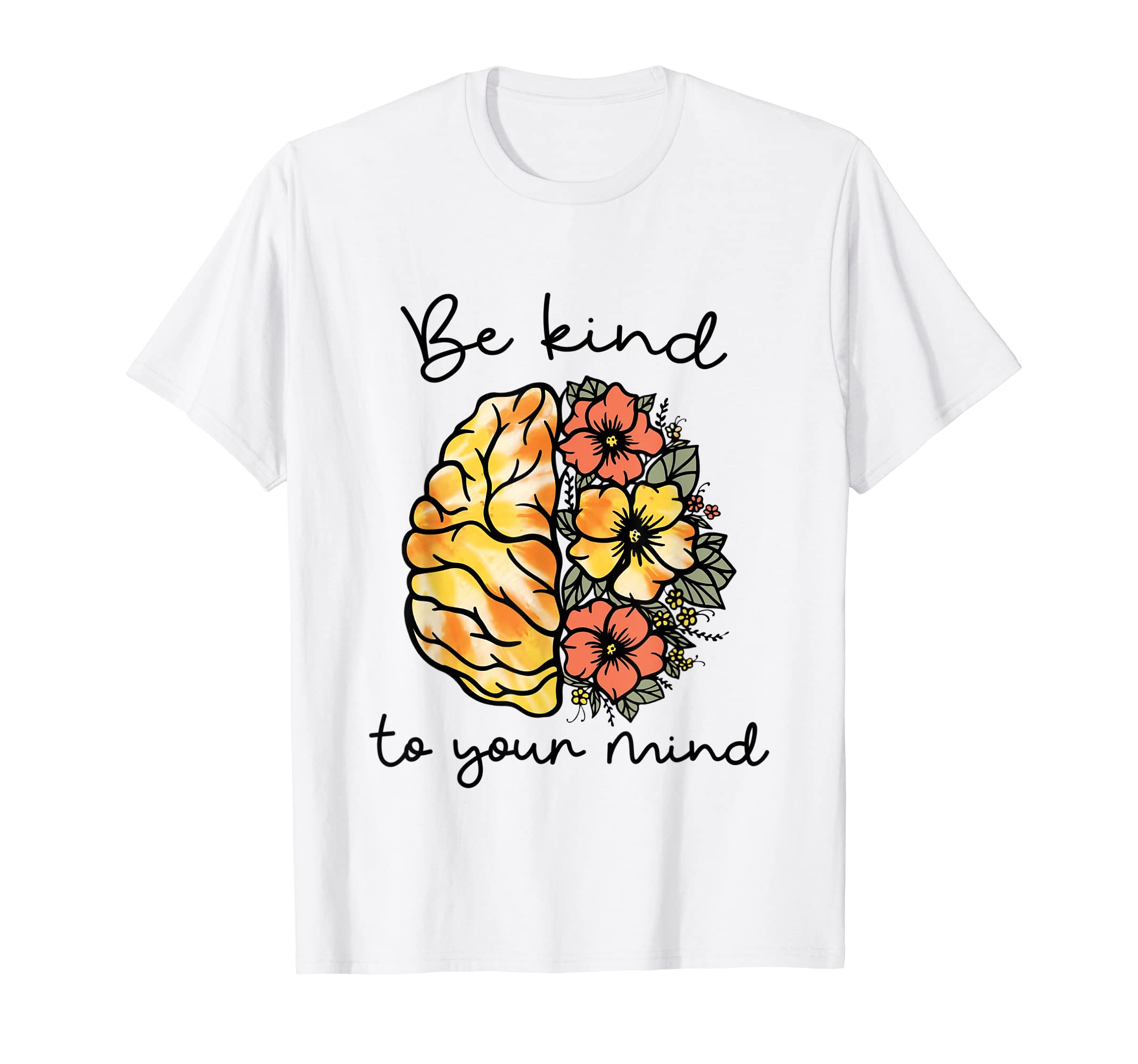 Be Kind To Your Mind Mental Health T-Shirt - Unique Graphic Men Women - T-Shirt, Sweatshirt, Hoodie