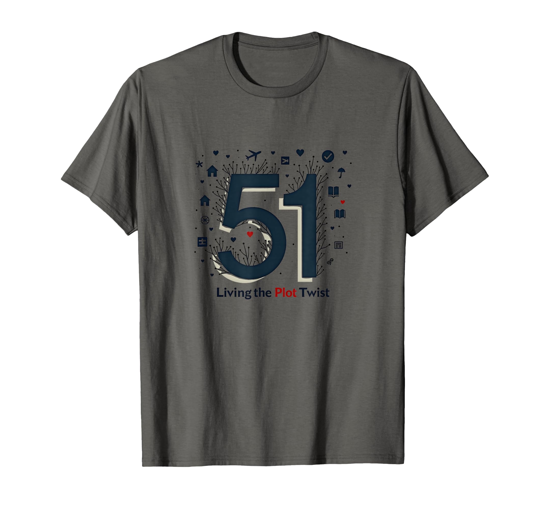 51 Living Plot Twist Birthday Gift Asphalt T-Shirt - Unique Graphic Unisex - T-Shirt, Sweatshirt, Hoodie