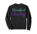 Manifest Clarity Mental Health Sweatshirt - Fun Novelty Design Unisex - T-Shirt, Sweatshirt, Hoodie
