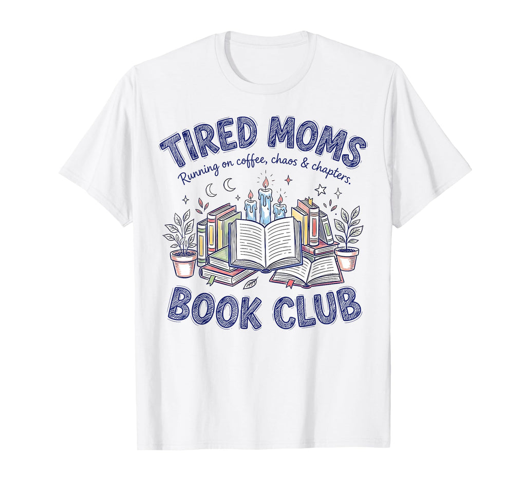 Tired Moms Book Club Chaos And T-Shirt - Streetwear Style for Adults - T-Shirt, Sweatshirt, Hoodie