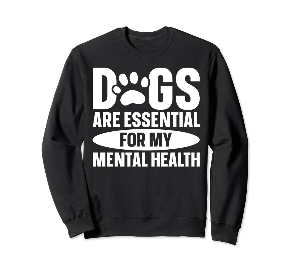 Dogs Are My Mental Health Sweatshirt - Unique Graphic for Adults - T-Shirt, Sweatshirt, Hoodie