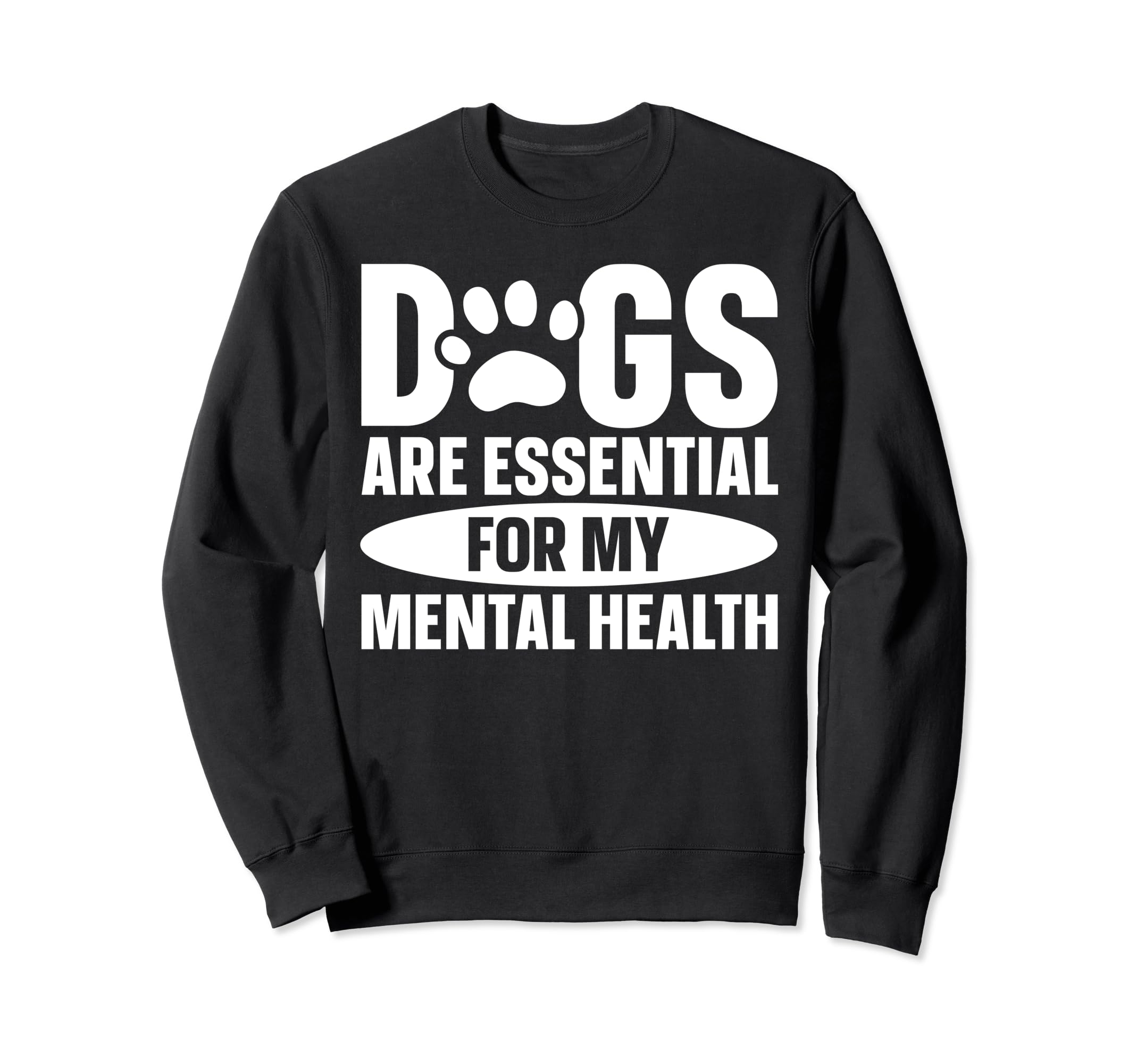Dogs Are My Mental Health Sweatshirt - Unique Graphic for Adults - T-Shirt, Sweatshirt, Hoodie