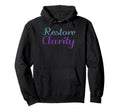 Restore Clarity Mental Health Awareness Hoodie - Novelty Apparel Men Women - T-Shirt, Sweatshirt, Hoodie