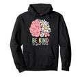 Be Kind To Your Mind Mental Health Hoodie - Casual Everyday Wear Unisex - T-Shirt, Sweatshirt, Hoodie