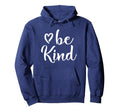 Inspirational Be Kind Positive Motivational Hoodie - Novelty Apparel Unisex - T-Shirt, Sweatshirt, Hoodie