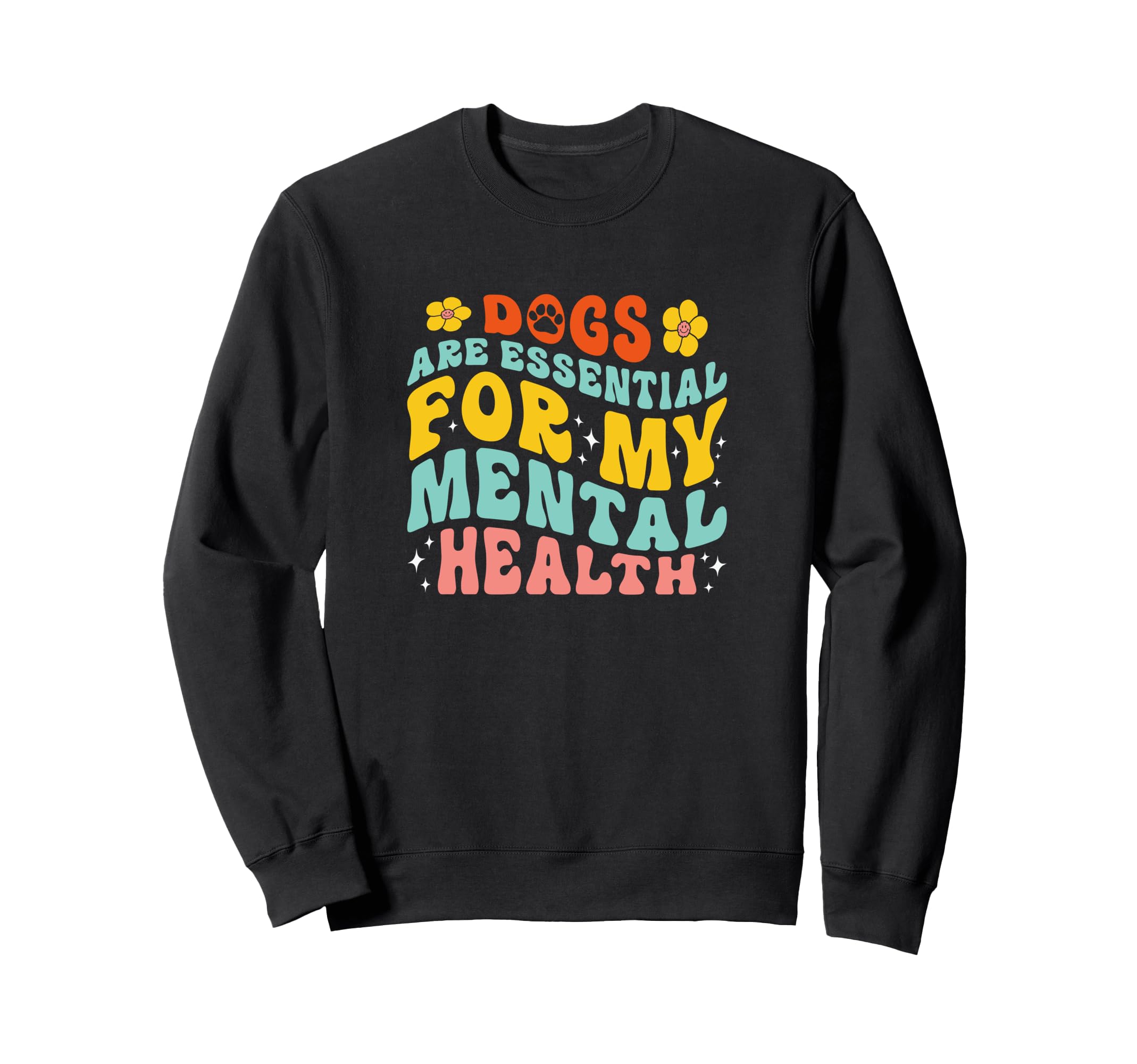 Dogs Are My Mental Health Sweatshirt - Novelty Apparel for Adults - T-Shirt, Sweatshirt, Hoodie