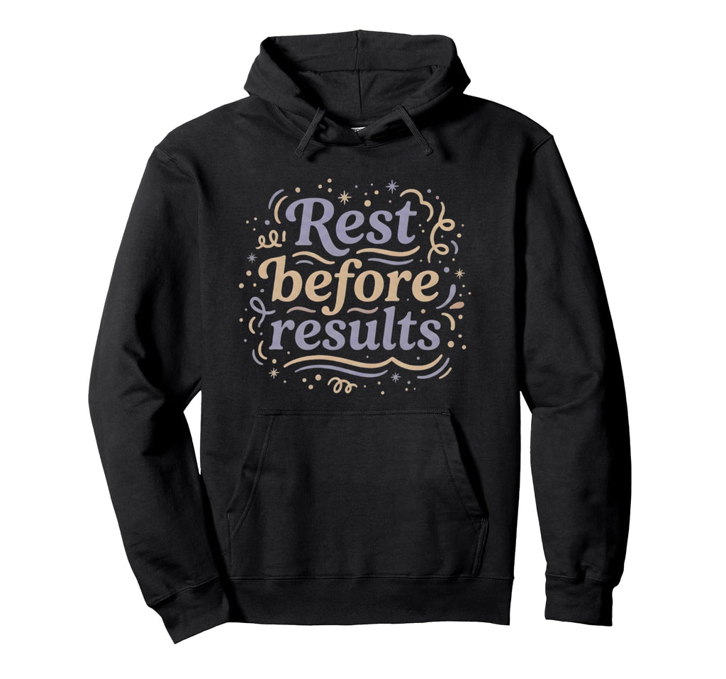 Rest Before Results Self Care Hoodie - Unique Graphic Men Women - T-Shirt, Sweatshirt, Hoodie
