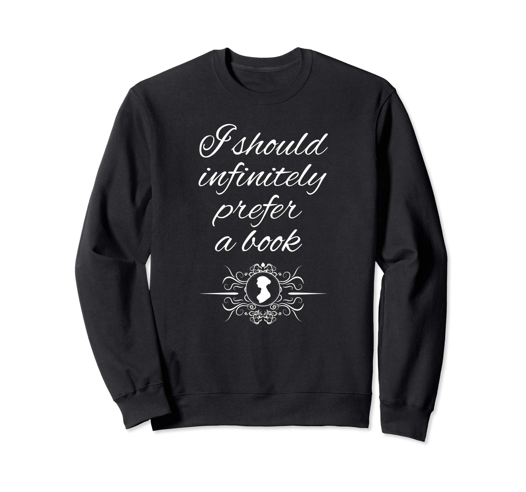 Jane Austen Quotes Fans I Should Sweatshirt - Trendy Graphic Men Women - T-Shirt, Sweatshirt, Hoodie
