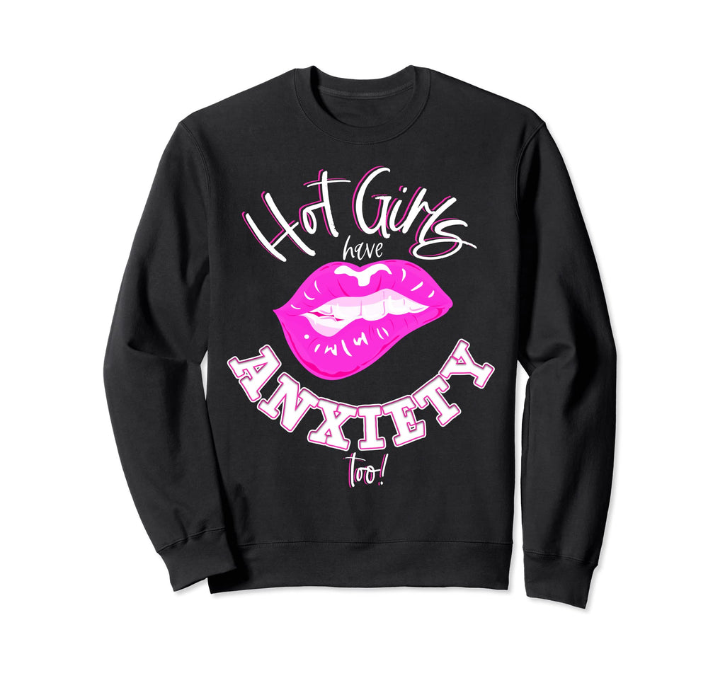 Hot Have Anxiety Too Anxiety Mental Sweatshirt - Unique Graphic Unisex - T-Shirt, Sweatshirt, Hoodie