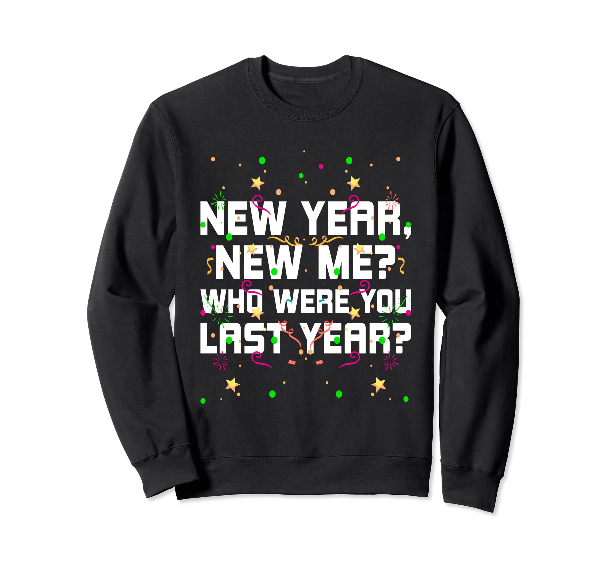 Happy New Me Year Funny Self Love Sweatshirt - Trendy Graphic Men Women - T-Shirt, Sweatshirt, Hoodie