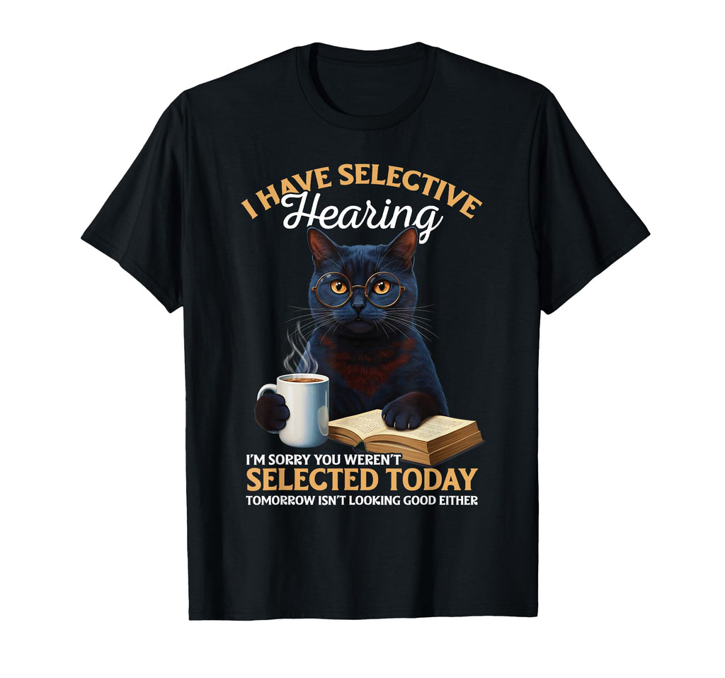 I Have Selective Hearing Sorry You T-Shirt - Minimalist Print for Adults - T-Shirt, Sweatshirt, Hoodie