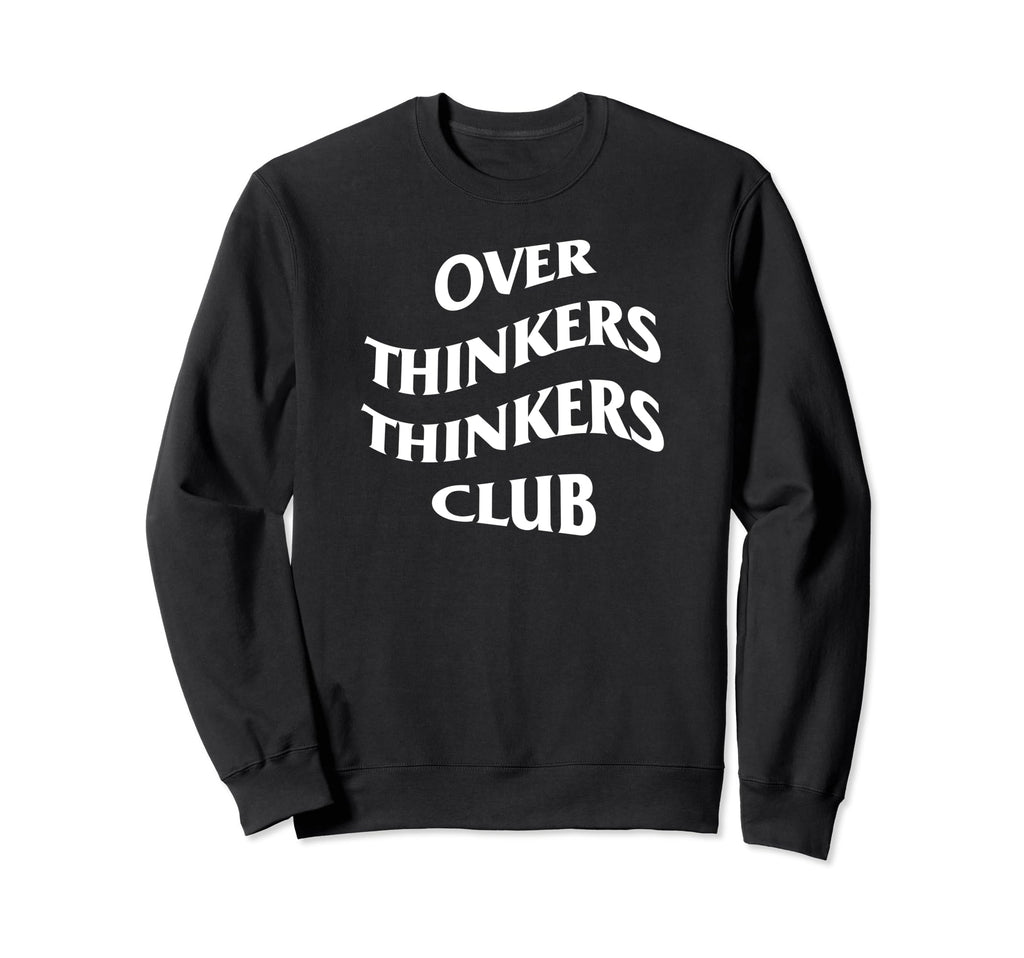 Over Thinkers Thinkers Club Sweatshirt - Casual Everyday Wear for Adults - T-Shirt, Sweatshirt, Hoodie