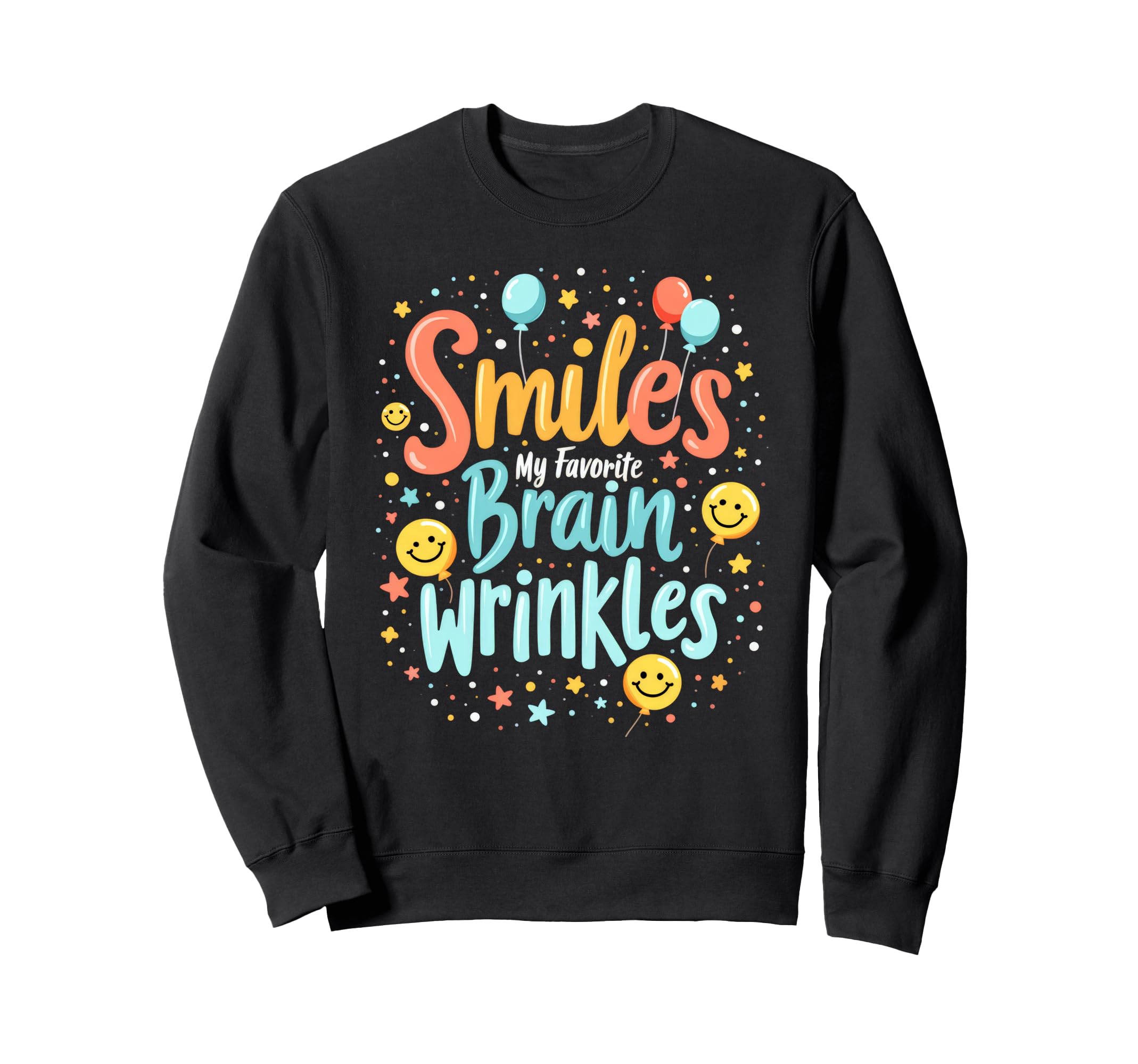 Smiles My Favorite Brain Wrinkles Sweatshirt - Custom Art Print Unisex - T-Shirt, Sweatshirt, Hoodie