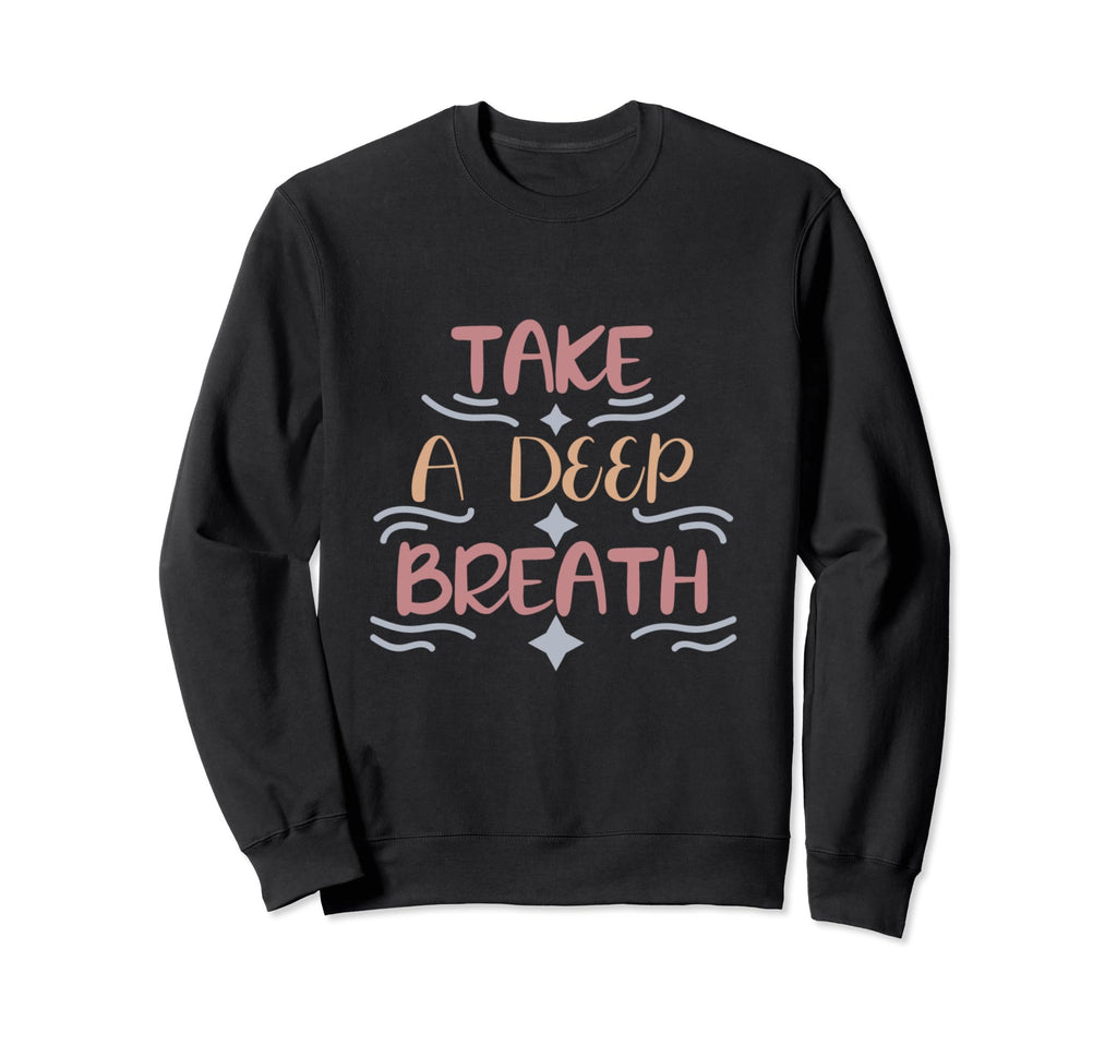 Take Deep Breath Strong Heartbeat Sweatshirt - Graphic Print for Adults - T-Shirt, Sweatshirt, Hoodie