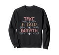 Take Deep Breath Strong Heartbeat Sweatshirt - Graphic Print for Adults - T-Shirt, Sweatshirt, Hoodie