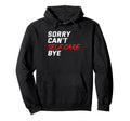 Sorry Cant Self Care Bye Self Hoodie - Casual Everyday Wear for Adults - T-Shirt, Sweatshirt, Hoodie