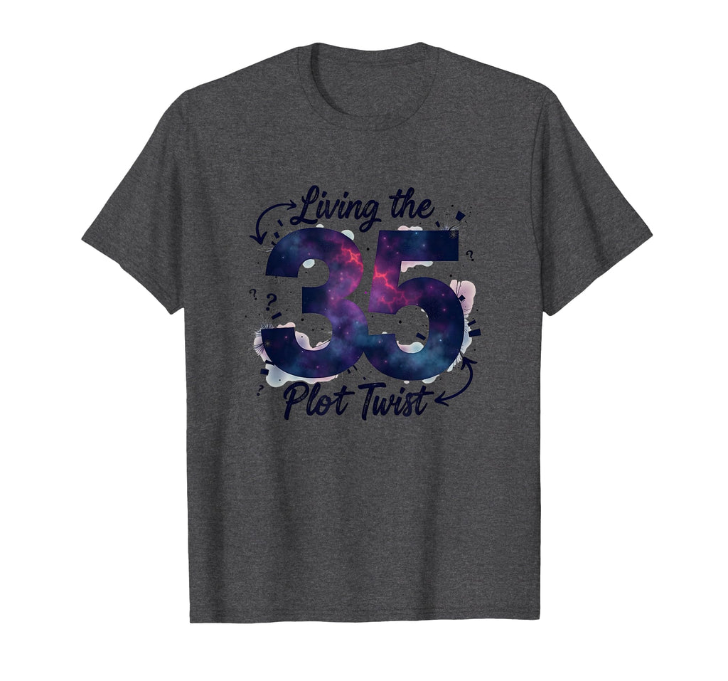 Birthday Gift 35 Living Plot Twist T-Shirt - Casual Everyday Wear Unisex - T-Shirt, Sweatshirt, Hoodie