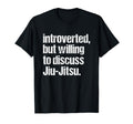Introverted But Willing To Discuss Jiu T-Shirt - Trendy Graphic Men Women - T-Shirt, Sweatshirt, Hoodie