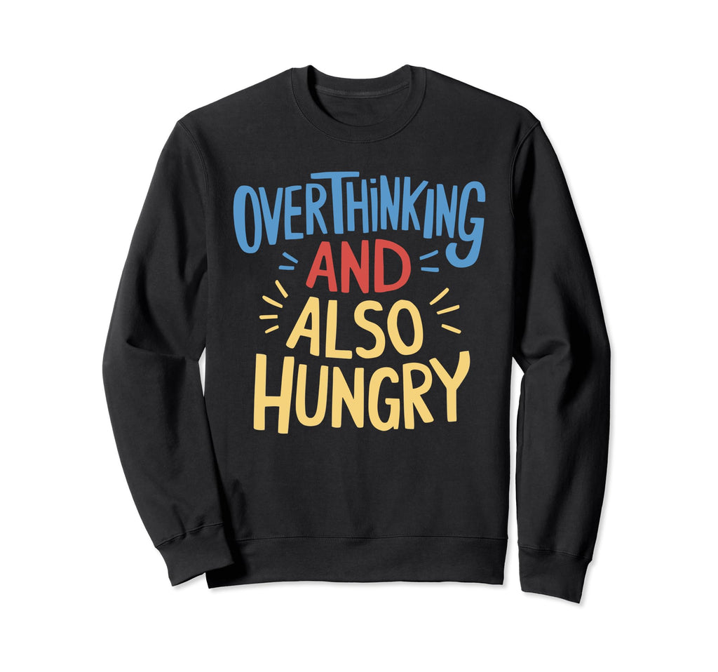 Hungry Overthinker Food Anxiety Emotional Hoodie - Unique Graphic Unisex - T-Shirt, Sweatshirt, Hoodie