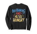 Hungry Overthinker Food Anxiety Emotional Hoodie - Unique Graphic Unisex - T-Shirt, Sweatshirt, Hoodie