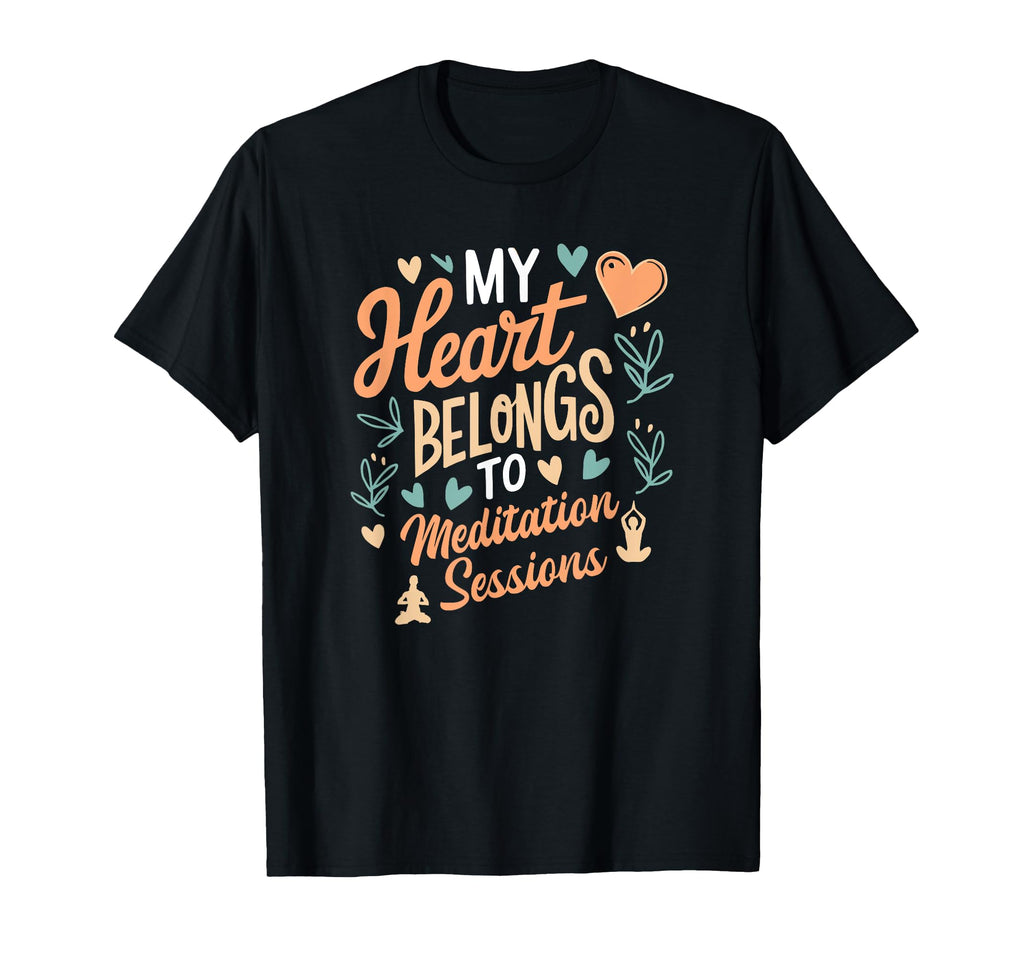 Meditation Sessions My Heart Belongs T-Shirt - Unique Graphic Unisex - T-Shirt, Sweatshirt, Hoodie