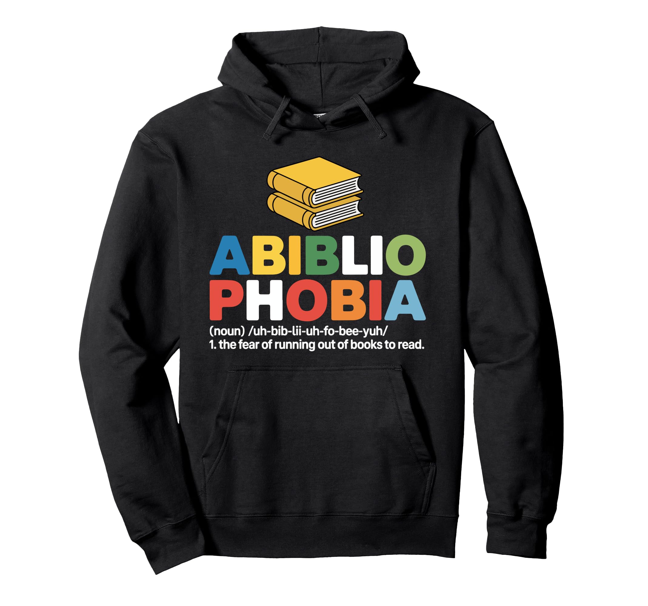 Abibliophobia Fear Running Out Books Hoodie - Casual Everyday Wear Unisex - T-Shirt, Sweatshirt, Hoodie