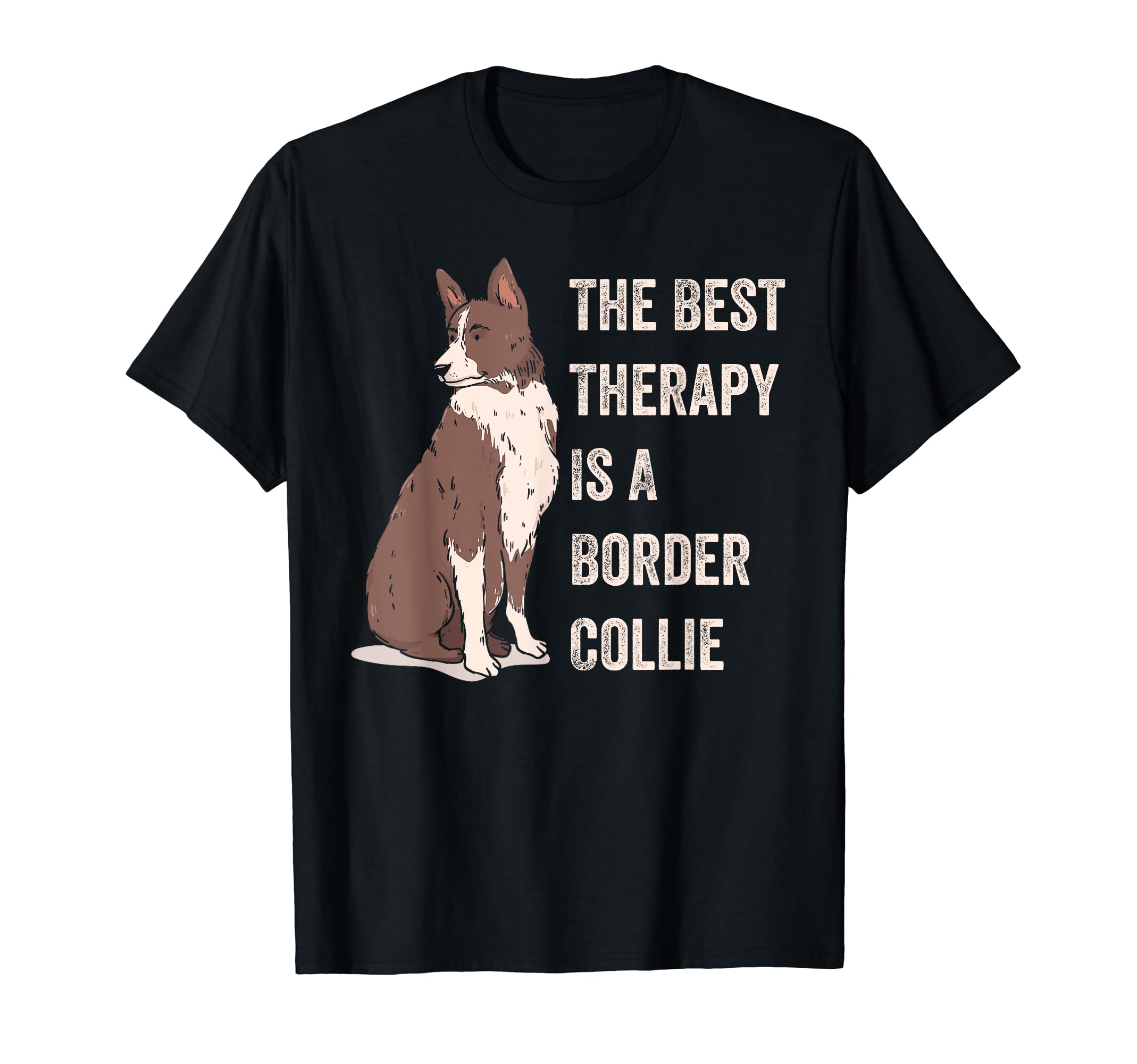 Best Therapy Is Border Collie Funny Dog T-Shirt - Streetwear Style Unisex - T-Shirt, Sweatshirt, Hoodie