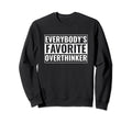 Overthinker Funny Everybodys Sweatshirt - Casual Everyday Wear Men Women - T-Shirt, Sweatshirt, Hoodie