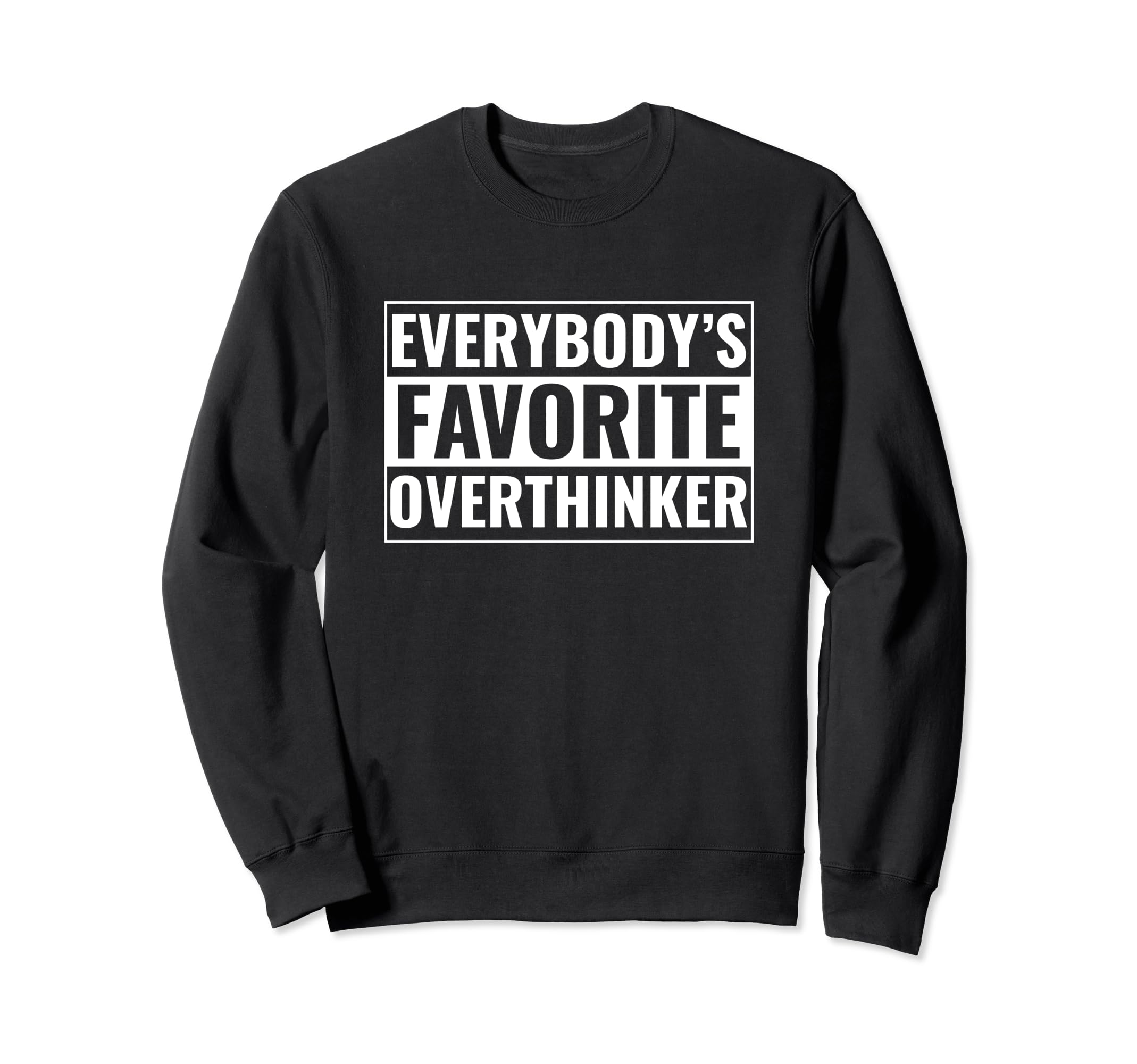 Overthinker Funny Everybodys Sweatshirt - Casual Everyday Wear Men Women - T-Shirt, Sweatshirt, Hoodie