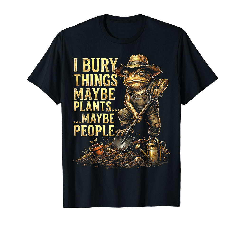Funny Toad Gardener I Bury Things T-Shirt - Streetwear Style for Adults - T-Shirt, Sweatshirt, Hoodie