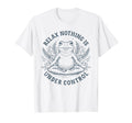 Relax Nothing Is Under Control Funny T-Shirt - Fun Novelty Design Unisex - T-Shirt, Sweatshirt, Hoodie