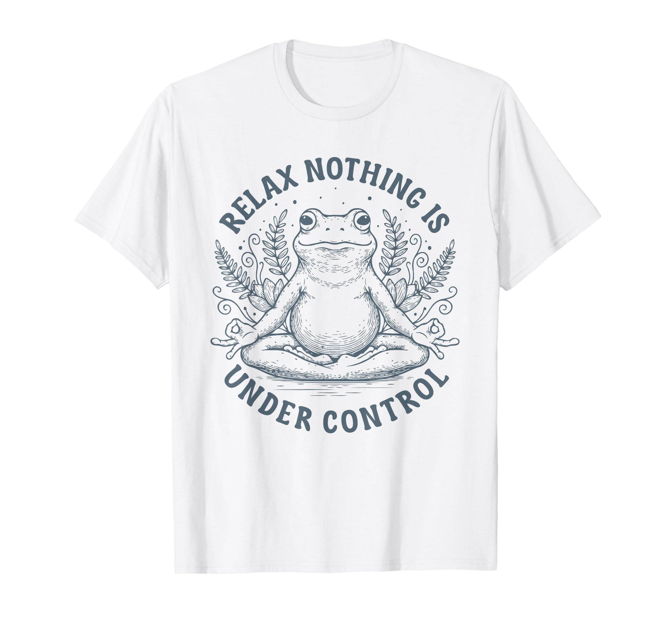 Relax Nothing Is Under Control Funny T-Shirt - Fun Novelty Design Unisex - T-Shirt, Sweatshirt, Hoodie