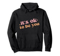 Its Ok To Be You End Break Stigma Mental Hoodie - Trendy Graphic Unisex - T-Shirt, Sweatshirt, Hoodie