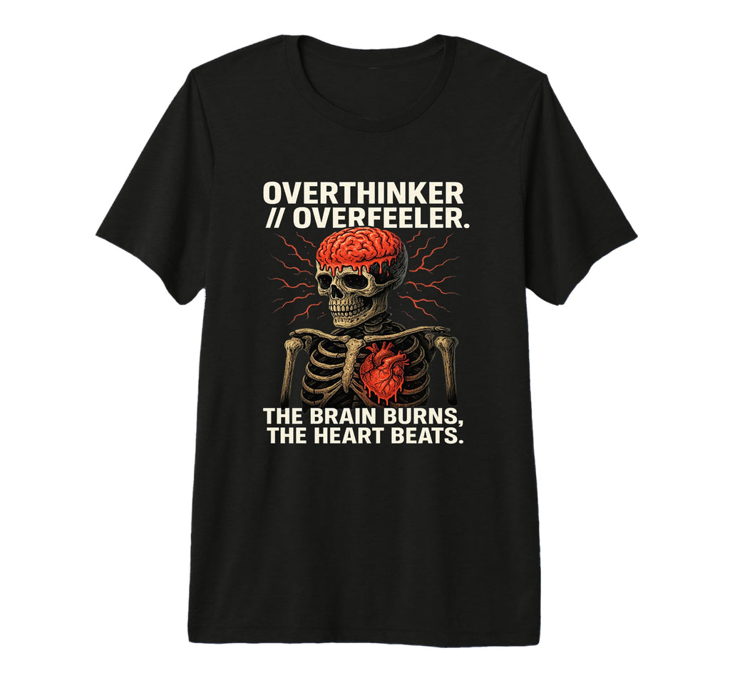 Overthinker Overfeeler Skeleton T-Shirt - Fun Novelty Design Unisex - T-Shirt, Sweatshirt, Hoodie