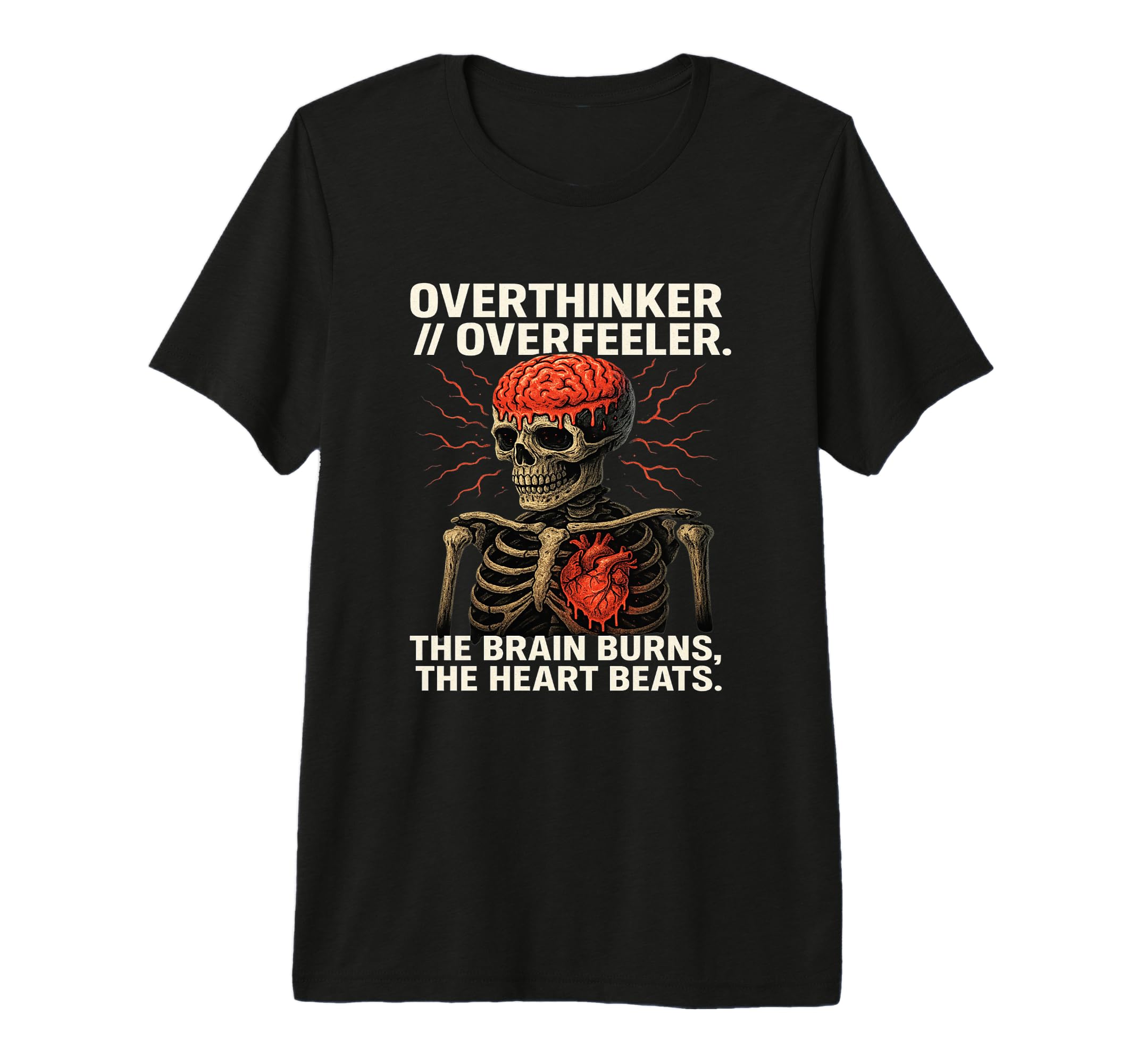 Overthinker Overfeeler Skeleton T-Shirt - Fun Novelty Design Unisex - T-Shirt, Sweatshirt, Hoodie